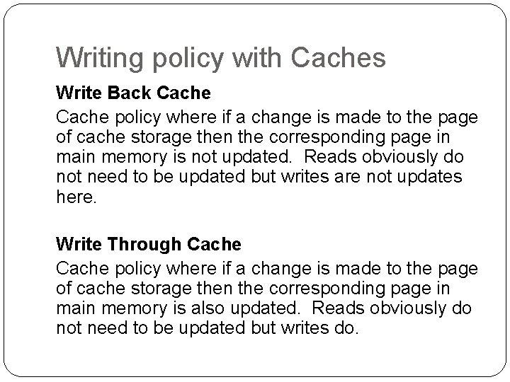 Writing policy with Caches Write Back Cache policy where if a change is made