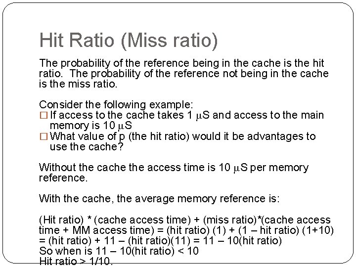 Hit Ratio (Miss ratio) The probability of the reference being in the cache is