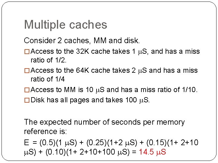 Multiple caches Consider 2 caches, MM and disk. � Access to the 32 K