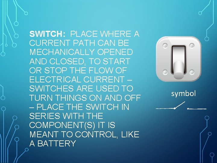 SWITCH: PLACE WHERE A CURRENT PATH CAN BE MECHANICALLY OPENED AND CLOSED, TO START