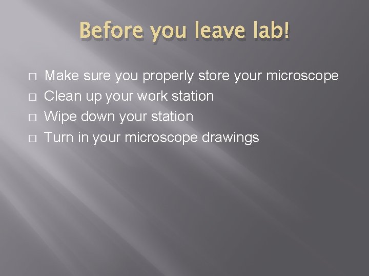 Before you leave lab! � � Make sure you properly store your microscope Clean