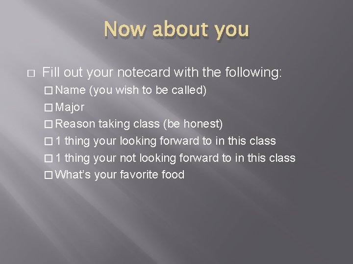 Now about you � Fill out your notecard with the following: � Name (you