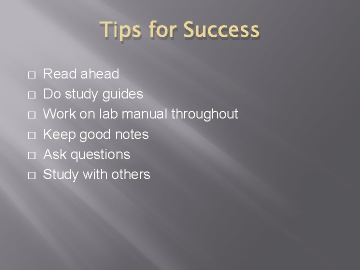 Tips for Success � � � Read ahead Do study guides Work on lab
