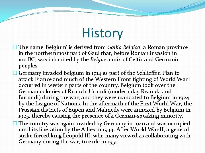 History � The name 'Belgium' is derived from Gallia Belgica, a Roman province in