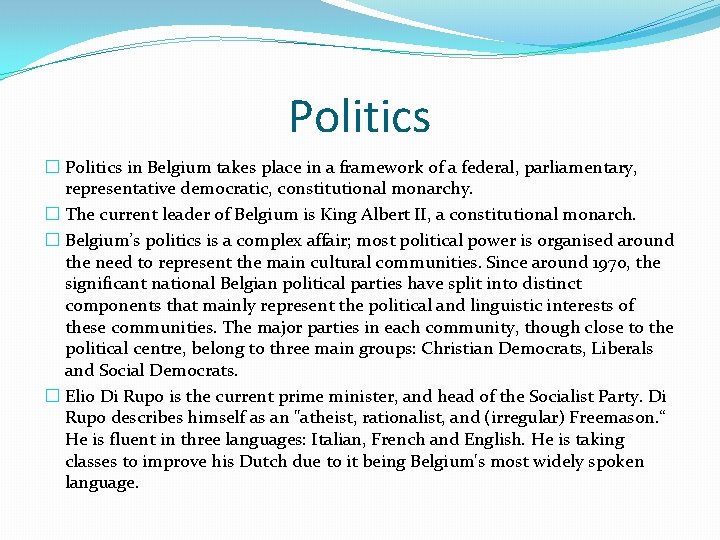 Politics � Politics in Belgium takes place in a framework of a federal, parliamentary,