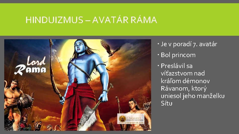 HINDUIZMUS – AVATÁR RÁMA Je v poradí 7. avatár Bol princom Preslávil sa víťazstvom