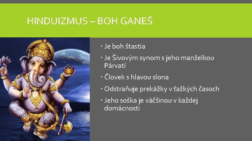 HINDUIZMUS – BOH GANEŠ Je boh štastia Je Šivovým synom s jeho manželkou Párvatí