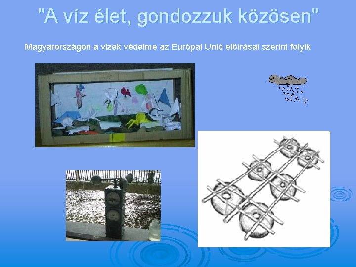 "A víz élet, gondozzuk közösen" Magyarországon a vizek védelme az Európai Unió előírásai szerint