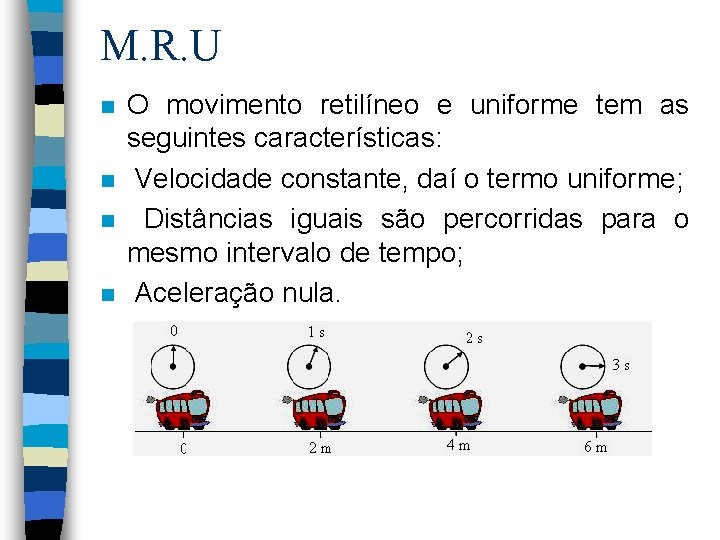 M. R. U n n O movimento retilíneo e uniforme tem as seguintes características: