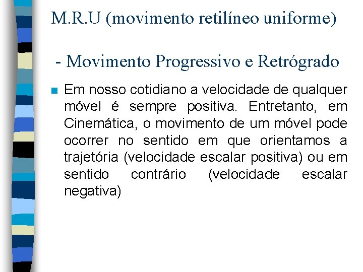 M. R. U (movimento retilíneo uniforme) - Movimento Progressivo e Retrógrado n Em nosso