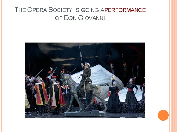 THE OPERA SOCIETY IS GOING A PERFORMANCE OF DON GIOVANNI. 