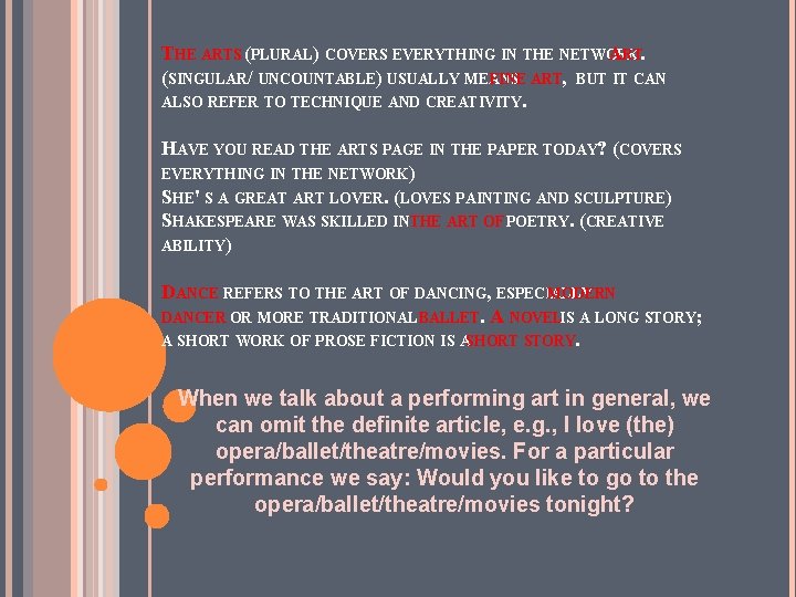 THE ARTS (PLURAL) COVERS EVERYTHING IN THE NETWORK ART. (SINGULAR/ UNCOUNTABLE) USUALLY MEANS FINE