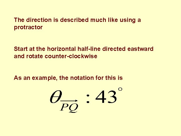 The direction is described much like using a protractor Start at the horizontal half-line