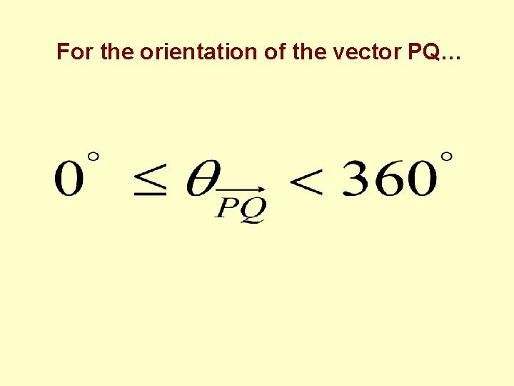 For the orientation of the vector PQ… 
