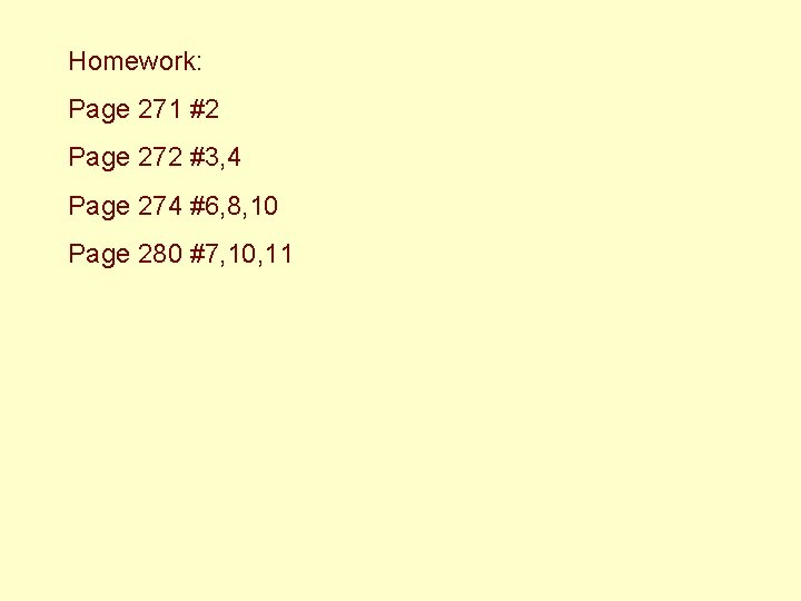 Homework: Page 271 #2 Page 272 #3, 4 Page 274 #6, 8, 10 Page