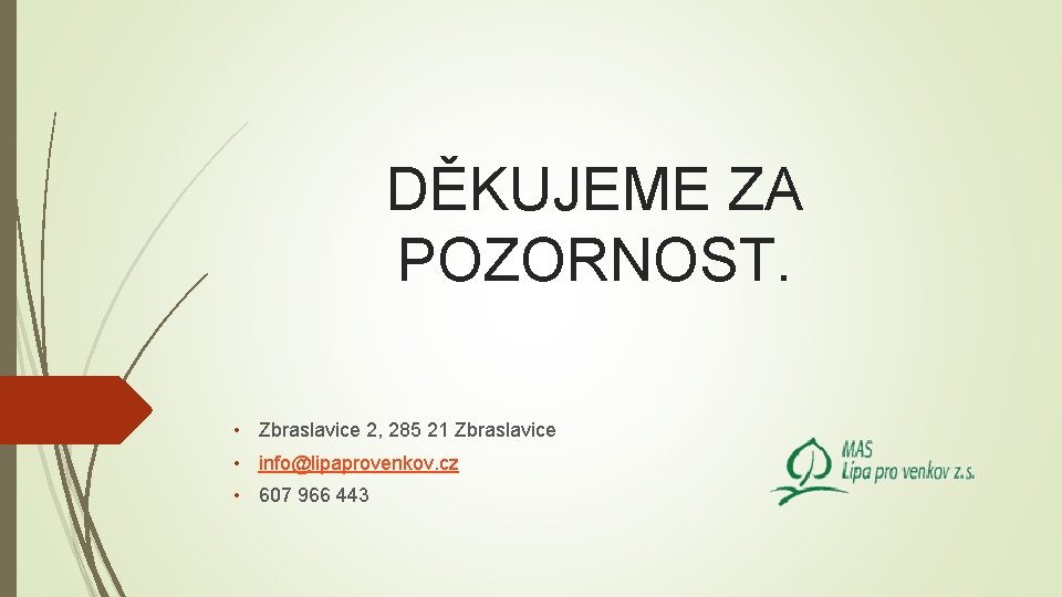 DĚKUJEME ZA POZORNOST. • Zbraslavice 2, 285 21 Zbraslavice • info@lipaprovenkov. cz • 607