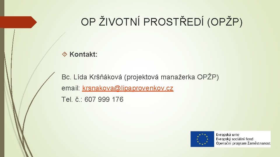 OP ŽIVOTNÍ PROSTŘEDÍ (OPŽP) Kontakt: Bc. Lída Kršňáková (projektová manažerka OPŽP) email: krsnakova@lipaprovenkov. cz