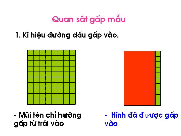 Quan s¸t gÊp mÉu 1. KÝ hiÖu ® ưêng dÊu gÊp vµo. - Mòi