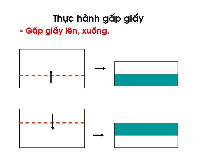 Thùc hµnh gÊp giÊy - GÊp giÊy lªn, xuèng. 