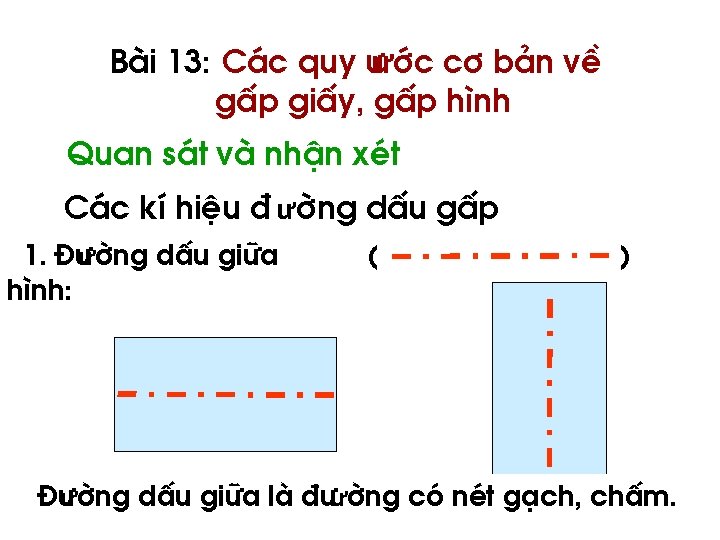 Bµi 13: C¸c quy ưíc c¬ b¶n vÒ gÊp giÊy, gÊp h×nh Quan s¸t