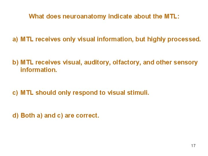 What does neuroanatomy indicate about the MTL: a) MTL receives only visual information, but