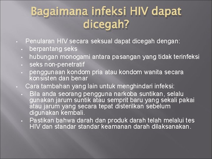 Bagaimana infeksi HIV dapat dicegah? • • Penularan HIV secara seksual dapat dicegah dengan: