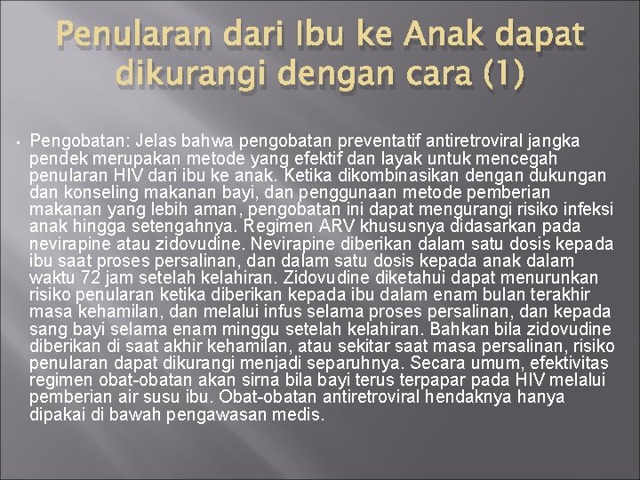 Penularan dari Ibu ke Anak dapat dikurangi dengan cara (1) • Pengobatan: Jelas bahwa