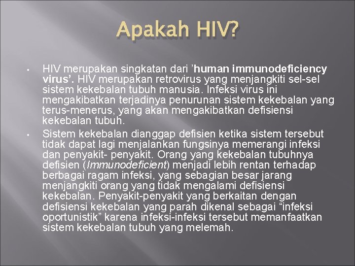 Apakah HIV? • • HIV merupakan singkatan dari ’human immunodeficiency virus’. HIV merupakan retrovirus