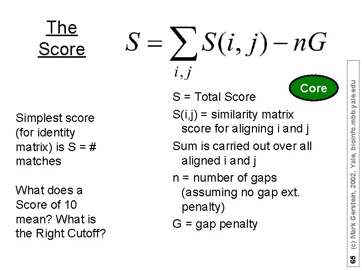 Core Simplest score (for identity matrix) is S = # matches What does a