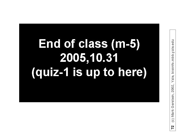 72 (c) Mark Gerstein, 2002, Yale, bioinfo. mbb. yale. edu End of class (m-5)