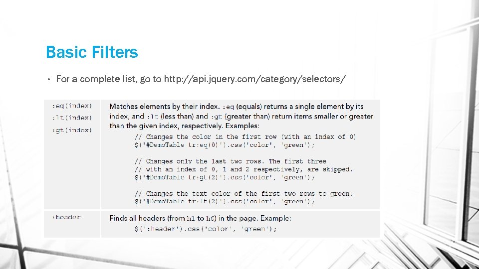 Basic Filters • For a complete list, go to http: //api. jquery. com/category/selectors/ 