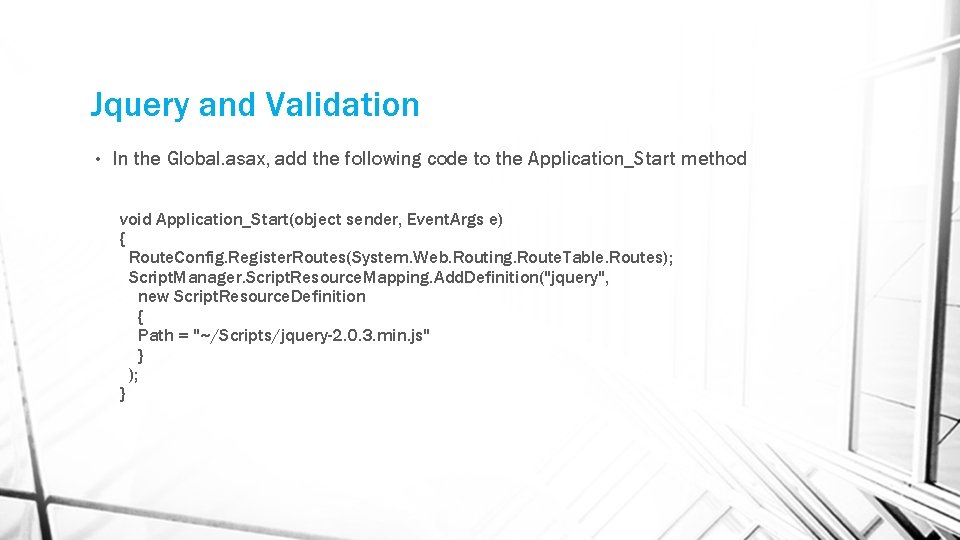 Jquery and Validation • In the Global. asax, add the following code to the