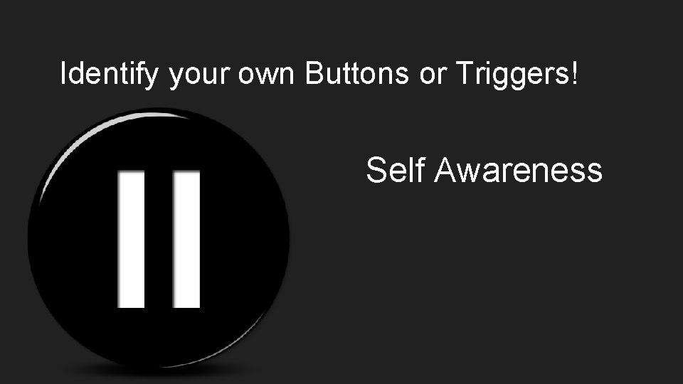 Identify your own Buttons or Triggers! Self Awareness 