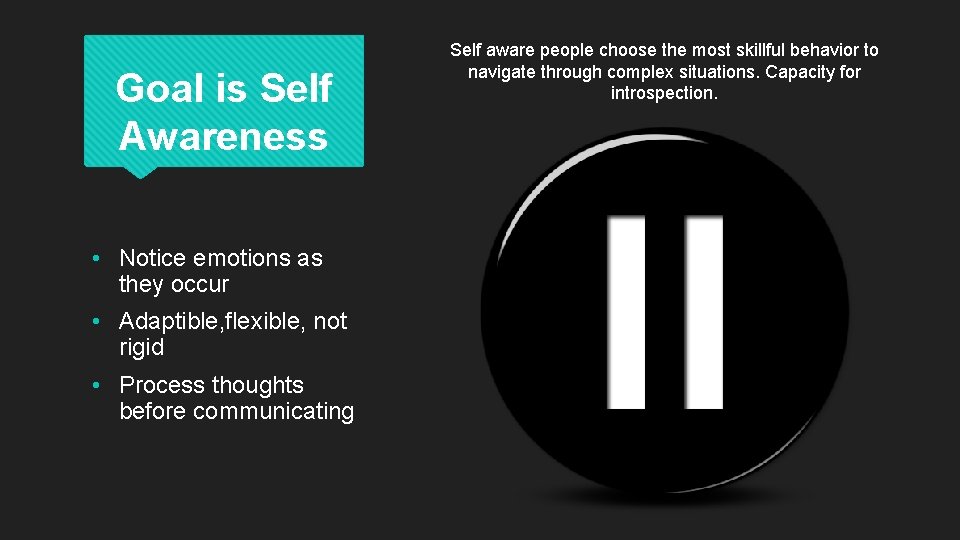 Goal is Self Awareness • Notice emotions as they occur • Adaptible, flexible, not