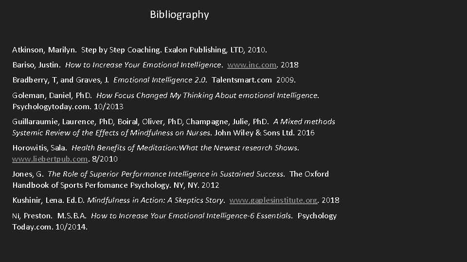 Bibliography Atkinson, Marilyn. Step by Step Coaching. Exalon Publishing, LTD, 2010. Bariso, Justin. How