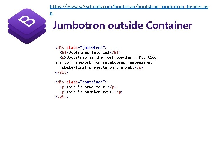 https: //www. w 3 schools. com/bootstrap_jumbotron_header. as p Jumbotron outside Container <div class="jumbotron"> <h