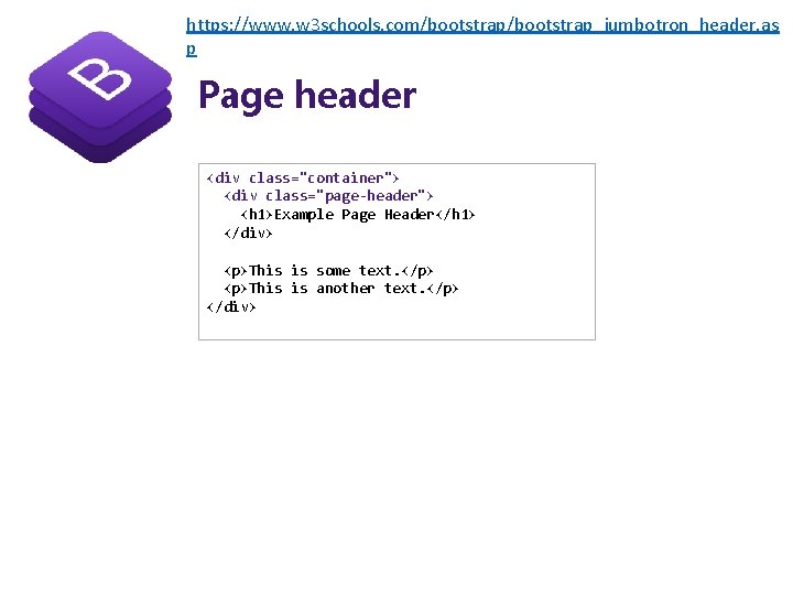 https: //www. w 3 schools. com/bootstrap_jumbotron_header. as p Page header <div class="container"> <div class="page-header">