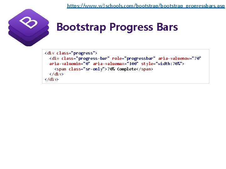 https: //www. w 3 schools. com/bootstrap_progressbars. asp Bootstrap Progress Bars <div class="progress"> <div class="progress-bar"