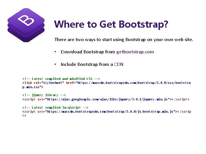 Where to Get Bootstrap? There are two ways to start using Bootstrap on your