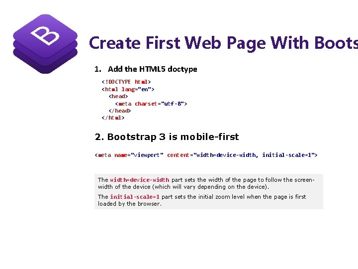 Create First Web Page With Boots 1. Add the HTML 5 doctype <!DOCTYPE html>
