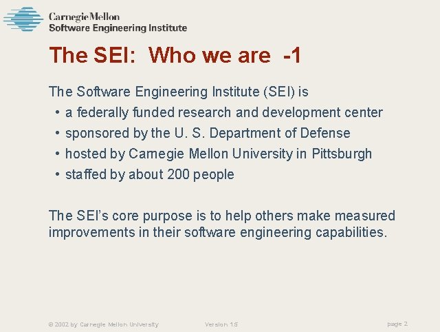 The SEI: Who we are -1 The Software Engineering Institute (SEI) is • a