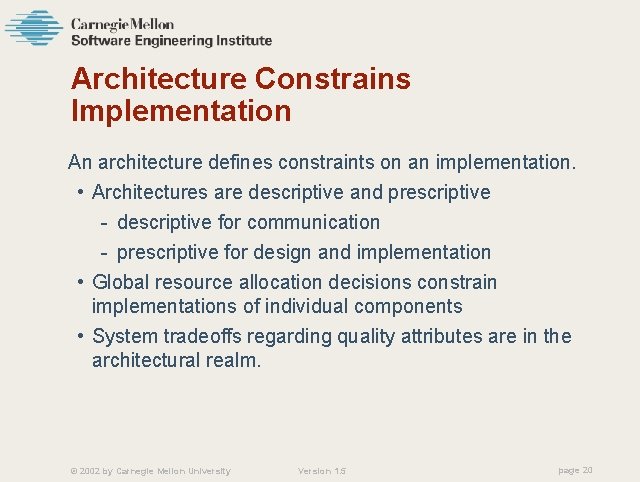 Architecture Constrains Implementation An architecture defines constraints on an implementation. • Architectures are descriptive