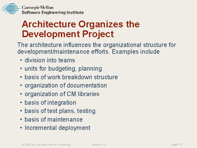 Architecture Organizes the Development Project The architecture influences the organizational structure for development/maintenance efforts.