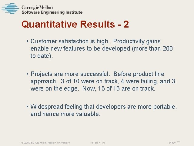 Quantitative Results - 2 • Customer satisfaction is high. Productivity gains enable new features