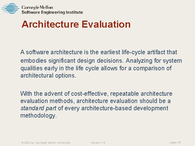 Architecture Evaluation A software architecture is the earliest life-cycle artifact that embodies significant design