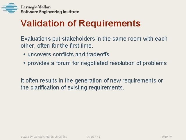 Validation of Requirements Evaluations put stakeholders in the same room with each other, often