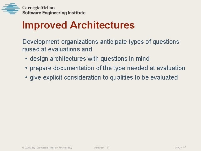 Improved Architectures Development organizations anticipate types of questions raised at evaluations and • design
