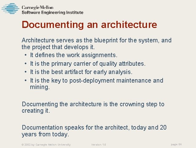 Documenting an architecture Architecture serves as the blueprint for the system, and the project
