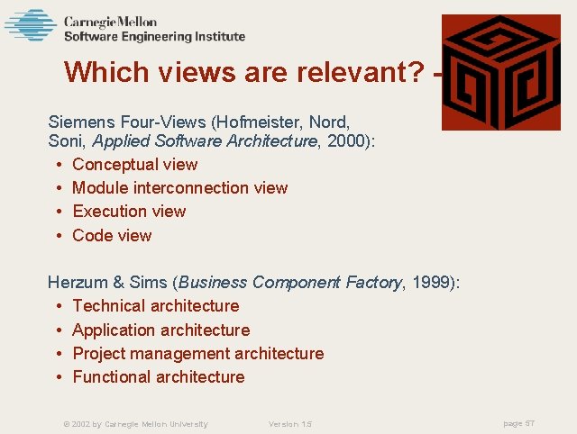 Which views are relevant? -2 Siemens Four-Views (Hofmeister, Nord, Soni, Applied Software Architecture, 2000):