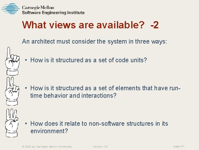 What views are available? -2 An architect must consider the system in three ways: